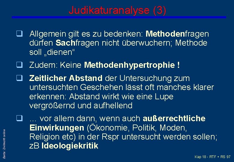 Judikaturanalyse (3) q Allgemein gilt es zu bedenken: Methodenfragen dürfen Sachfragen nicht überwuchern; Methode