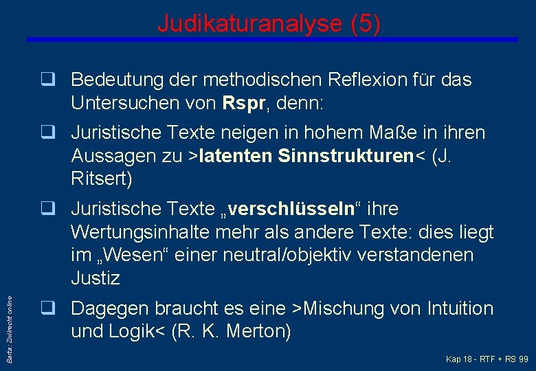 Judikaturanalyse (5) q Bedeutung der methodischen Reflexion für das Untersuchen von Rspr, denn: q