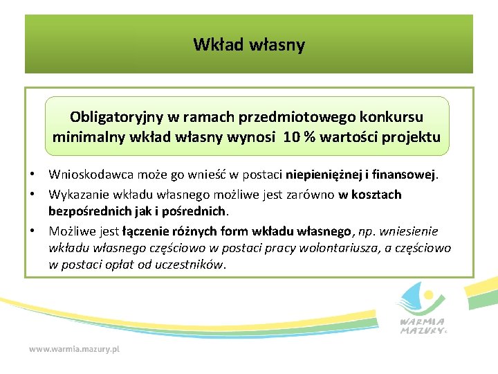 Wkład własny Obligatoryjny w ramach przedmiotowego konkursu minimalny wkład własny wynosi 10 % wartości