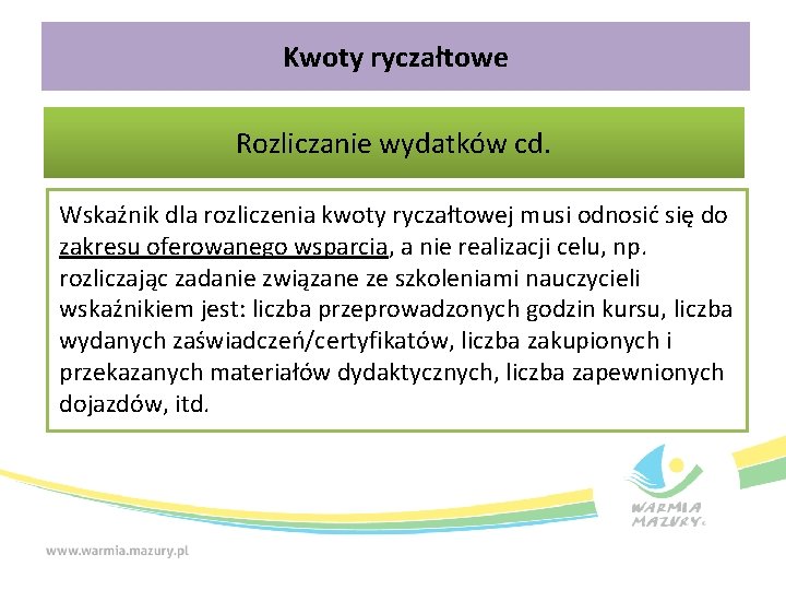 Kwoty ryczałtowe Rozliczanie wydatków cd. Wskaźnik dla rozliczenia kwoty ryczałtowej musi odnosić się do