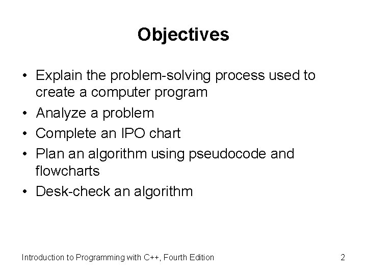 Objectives • Explain the problem-solving process used to create a computer program • Analyze