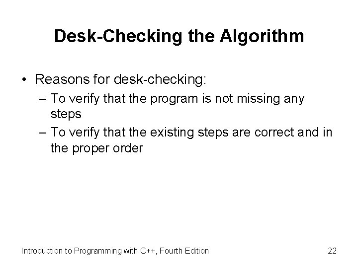 Desk-Checking the Algorithm • Reasons for desk-checking: – To verify that the program is