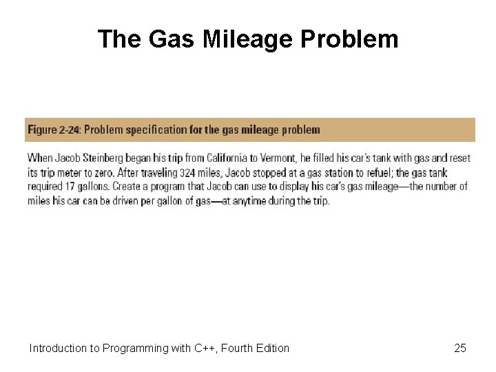 The Gas Mileage Problem Introduction to Programming with C++, Fourth Edition 25 