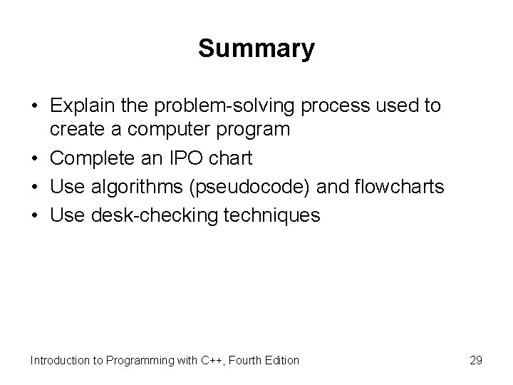 Summary • Explain the problem-solving process used to create a computer program • Complete
