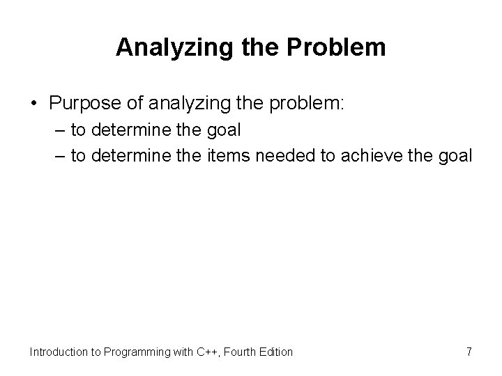 Analyzing the Problem • Purpose of analyzing the problem: – to determine the goal
