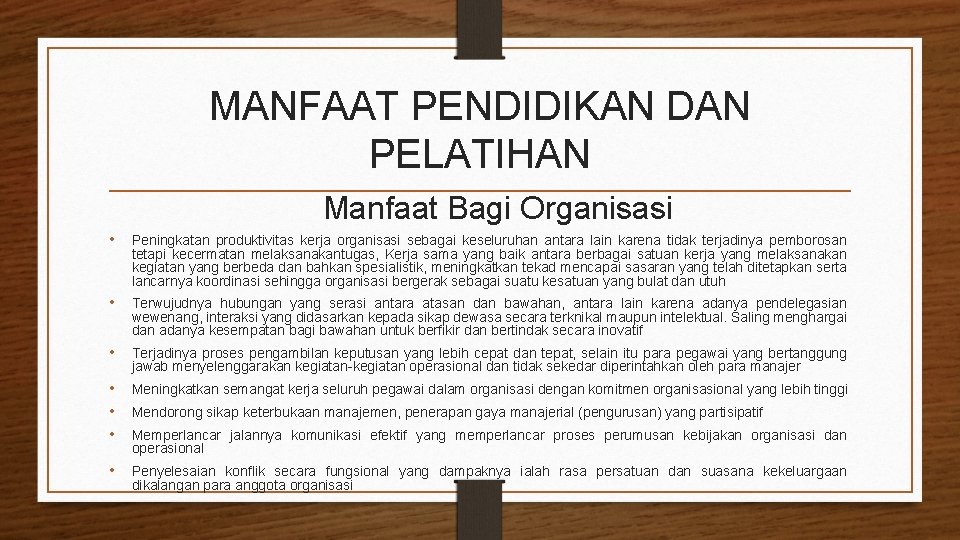 MANFAAT PENDIDIKAN DAN PELATIHAN Manfaat Bagi Organisasi • Peningkatan produktivitas kerja organisasi sebagai keseluruhan