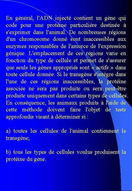 En général, l'ADN injecté contient un gène qui code pour une protéine particulière destinée