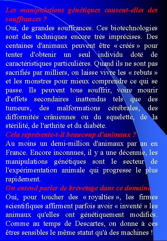 Les manipulations génétiques causent-elles des souffrances ? Oui, de grandes souffrances. Ces biotechnologies sont