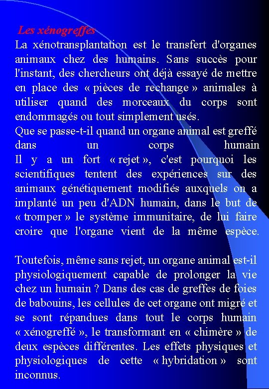  Les xénogreffes La xénotransplantation est le transfert d'organes animaux chez des humains. Sans