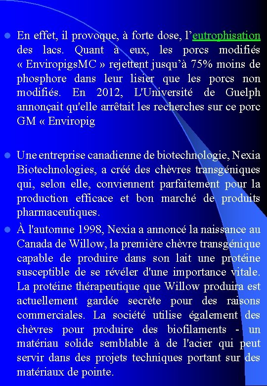l En effet, il provoque, à forte dose, l’eutrophisation des lacs. Quant à eux,