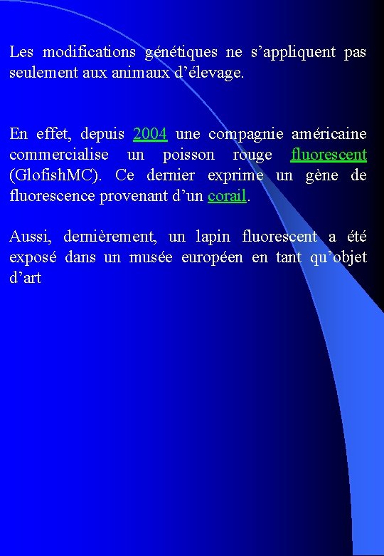 Les modifications génétiques ne s’appliquent pas seulement aux animaux d’élevage. En effet, depuis 2004