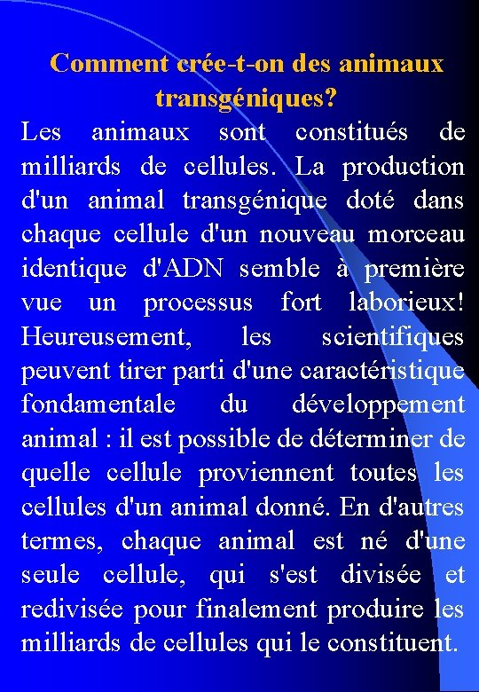 Comment crée-t-on des animaux transgéniques? Les animaux sont constitués de milliards de cellules. La