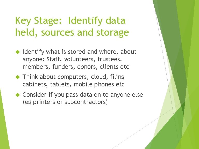 Key Stage: Identify data held, sources and storage Identify what is stored and where,