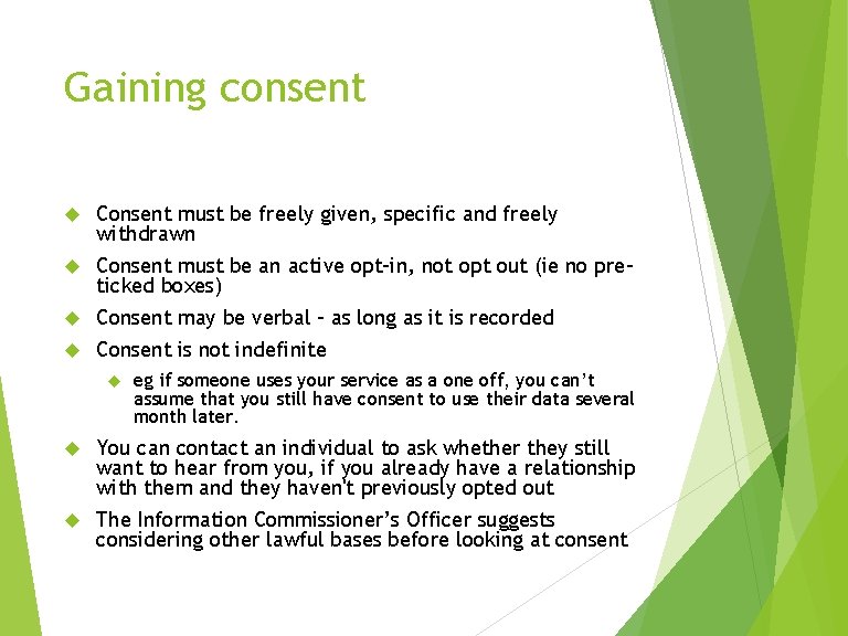 Gaining consent Consent must be freely given, specific and freely withdrawn Consent must be