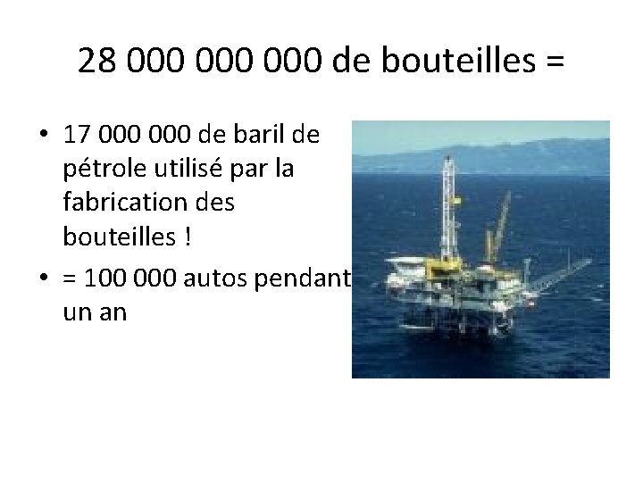 28 000 000 de bouteilles = • 17 000 de baril de pétrole utilisé