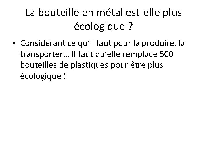 La bouteille en métal est-elle plus écologique ? • Considérant ce qu’il faut pour