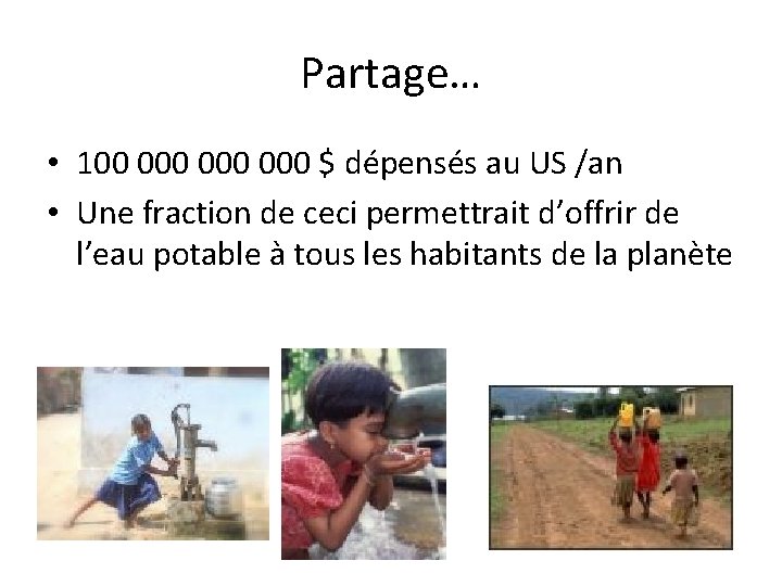 Partage… • 100 000 000 $ dépensés au US /an • Une fraction de