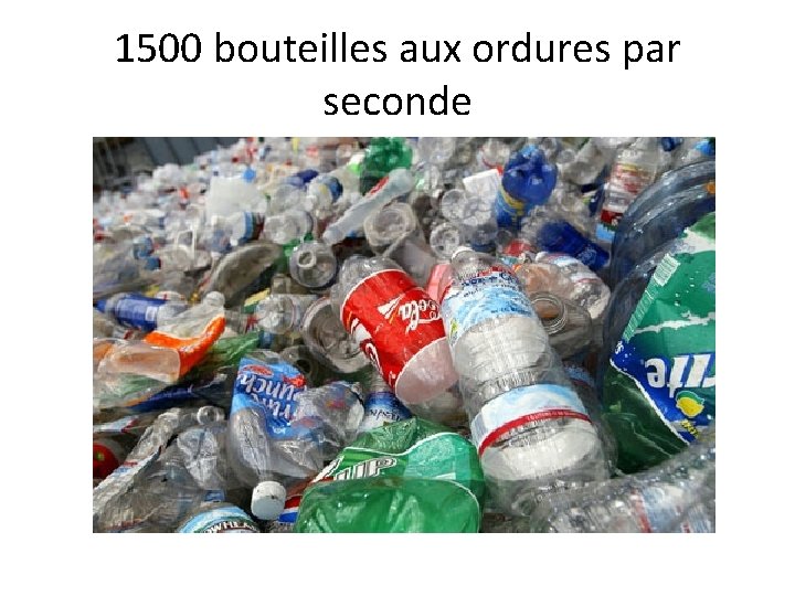 1500 bouteilles aux ordures par seconde 