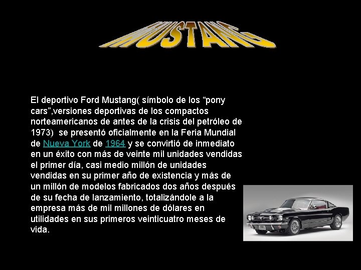 El deportivo Ford Mustang( símbolo de los “pony cars”, versiones deportivas de los compactos