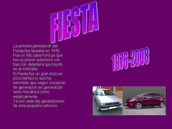 La primera generación del Fiesta fue lanzada en 1976. Fue un hito para Ford