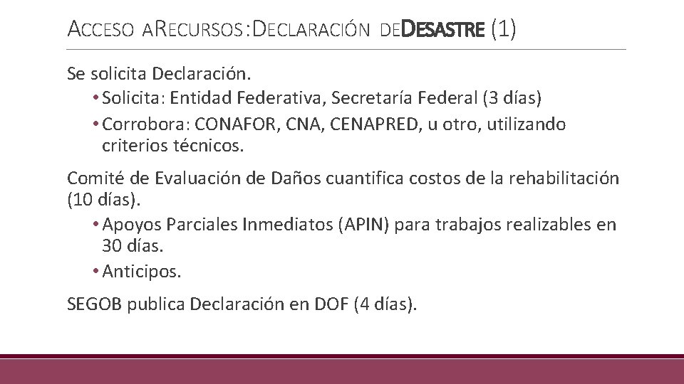 ACCESO ARECURSOS : DECLARACIÓN DEDESASTRE (1) Se solicita Declaración. • Solicita: Entidad Federativa, Secretaría