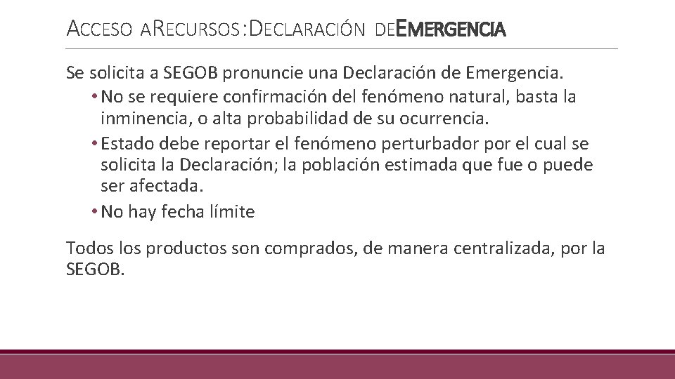 ACCESO ARECURSOS : DECLARACIÓN DEEMERGENCIA Se solicita a SEGOB pronuncie una Declaración de Emergencia.