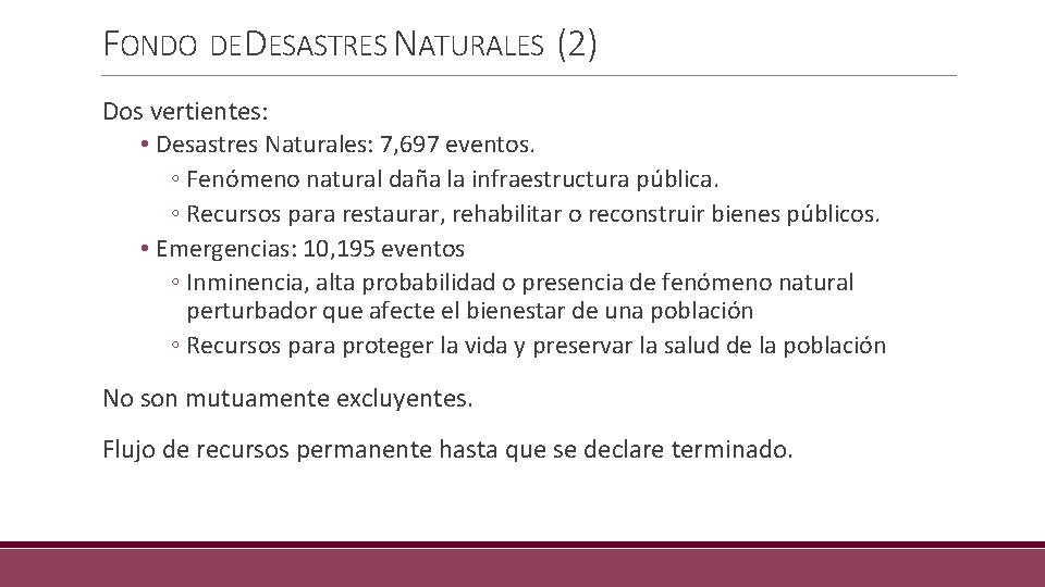 FONDO DE DESASTRES NATURALES (2) Dos vertientes: • Desastres Naturales: 7, 697 eventos. ◦