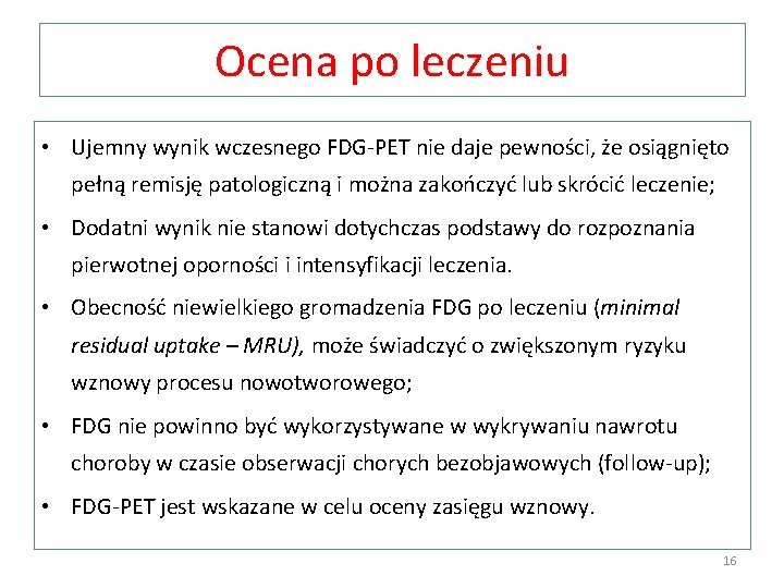 Ocena po leczeniu • Ujemny wynik wczesnego FDG-PET nie daje pewności, że osiągnięto pełną