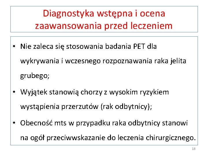 Diagnostyka wstępna i ocena zaawansowania przed leczeniem • Nie zaleca się stosowania badania PET