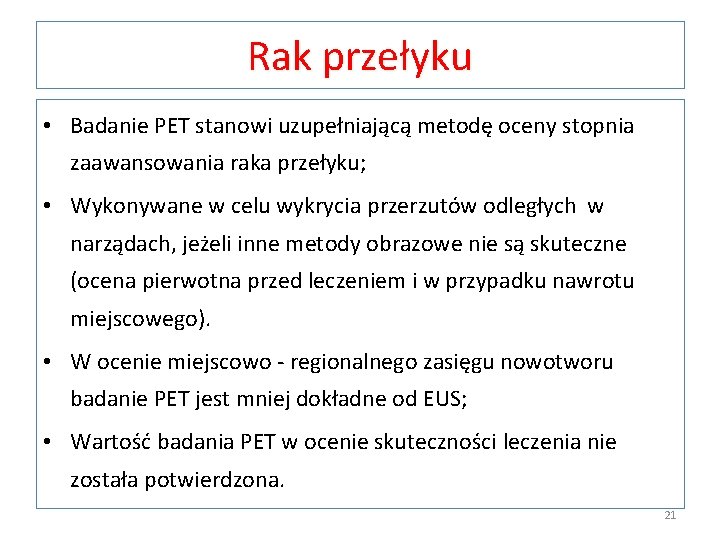 Rak przełyku • Badanie PET stanowi uzupełniającą metodę oceny stopnia zaawansowania raka przełyku; •