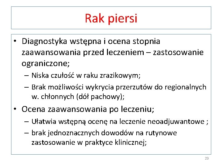 Rak piersi • Diagnostyka wstępna i ocena stopnia zaawansowania przed leczeniem – zastosowanie ograniczone;