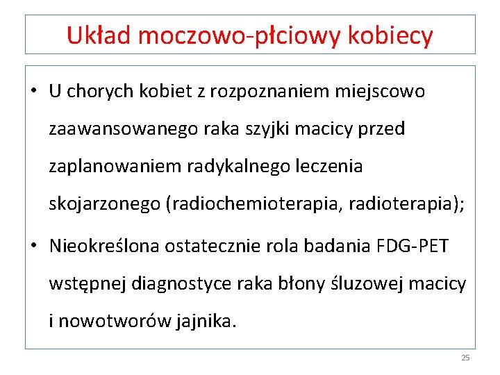 Układ moczowo-płciowy kobiecy • U chorych kobiet z rozpoznaniem miejscowo zaawansowanego raka szyjki macicy