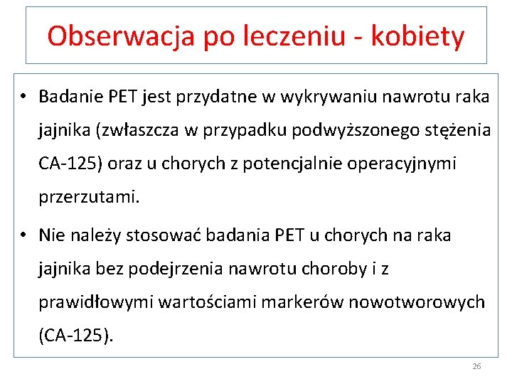 Obserwacja po leczeniu - kobiety • Badanie PET jest przydatne w wykrywaniu nawrotu raka