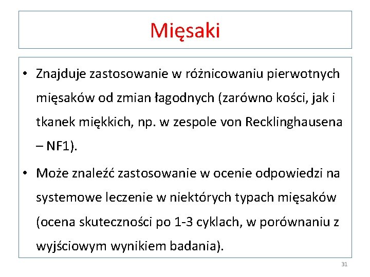 Mięsaki • Znajduje zastosowanie w różnicowaniu pierwotnych mięsaków od zmian łagodnych (zarówno kości, jak