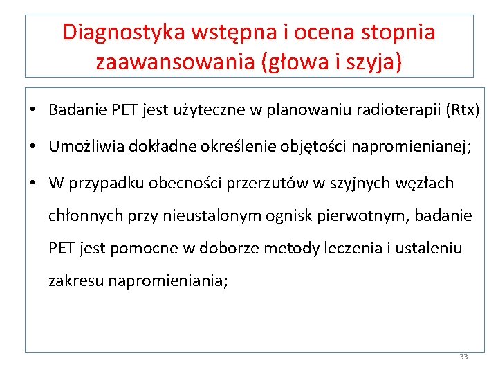 Diagnostyka wstępna i ocena stopnia zaawansowania (głowa i szyja) • Badanie PET jest użyteczne