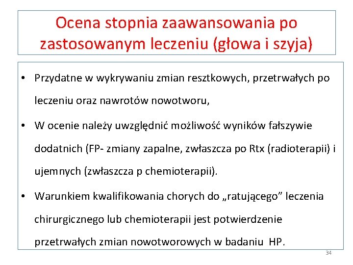 Ocena stopnia zaawansowania po zastosowanym leczeniu (głowa i szyja) • Przydatne w wykrywaniu zmian