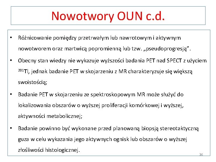 Nowotwory OUN c. d. • Różnicowanie pomiędzy przetrwałym lub nawrotowym i aktywnym nowotworem oraz