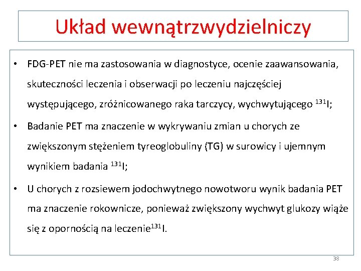 Układ wewnątrzwydzielniczy • FDG-PET nie ma zastosowania w diagnostyce, ocenie zaawansowania, skuteczności leczenia i