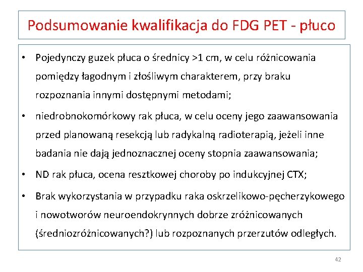 Podsumowanie kwalifikacja do FDG PET - płuco • Pojedynczy guzek płuca o średnicy >1