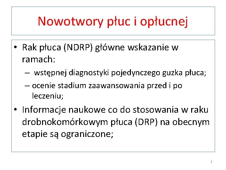 Nowotwory płuc i opłucnej • Rak płuca (NDRP) główne wskazanie w ramach: – wstępnej