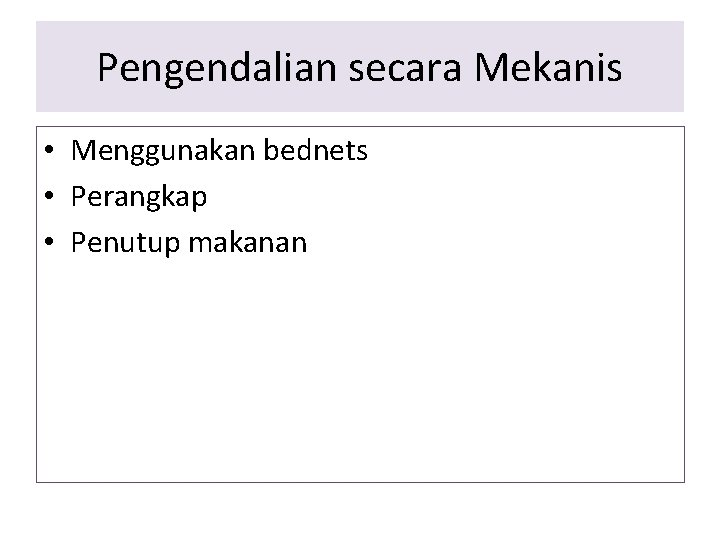 Pengendalian secara Mekanis • Menggunakan bednets • Perangkap • Penutup makanan 