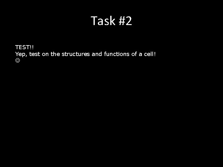 Task #2 TEST!! Yep, test on the structures and functions of a cell! 