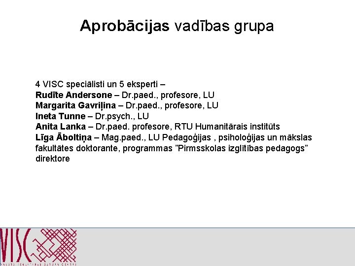 Aprobācijas vadības grupa 4 VISC speciālisti un 5 eksperti – Rudīte Andersone – Dr.