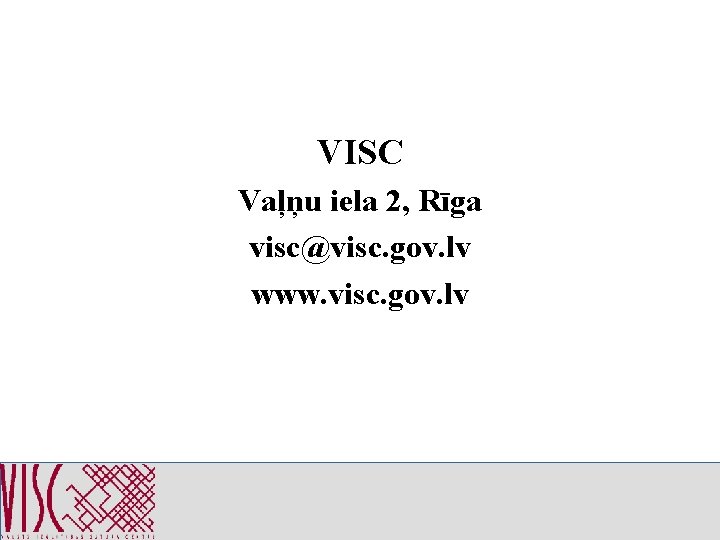 VISC Vaļņu iela 2, Rīga visc@visc. gov. lv www. visc. gov. lv 