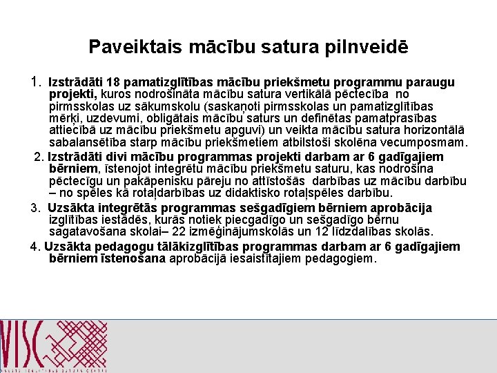 Paveiktais mācību satura pilnveidē 1. Izstrādāti 18 pamatizglītības mācību priekšmetu programmu paraugu projekti, kuros