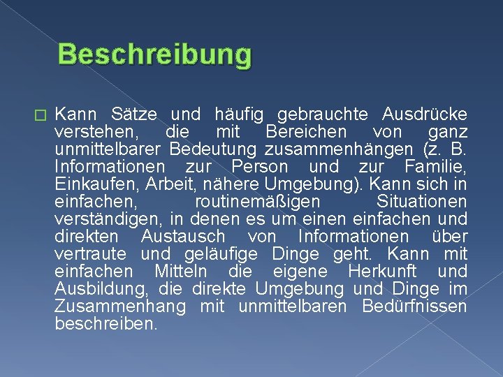 Beschreibung � Kann Sätze und häufig gebrauchte Ausdrücke verstehen, die mit Bereichen von ganz