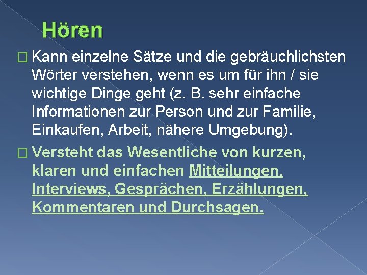 Hören � Kann einzelne Sätze und die gebräuchlichsten Wörter verstehen, wenn es um für