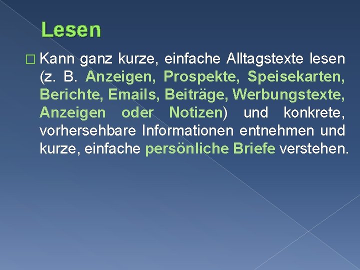 Lesen � Kann ganz kurze, einfache Alltagstexte lesen (z. B. Anzeigen, Prospekte, Speisekarten, Berichte,