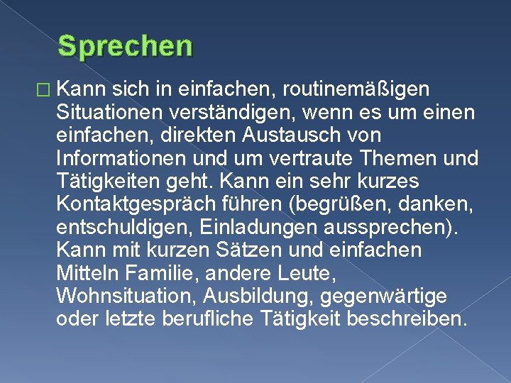 Sprechen � Kann sich in einfachen, routinemäßigen Situationen verständigen, wenn es um einen einfachen,