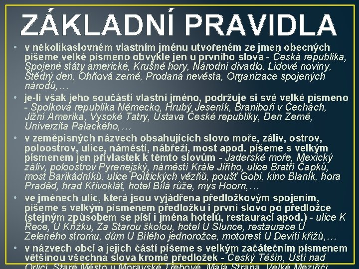 ZÁKLADNÍ PRAVIDLA • v několikaslovném vlastním jménu utvořeném ze jmen obecných píšeme velké písmeno